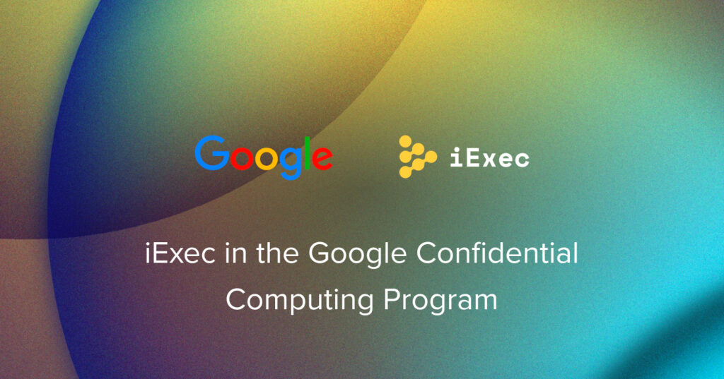 iExec in the Google Confidential Computing Program