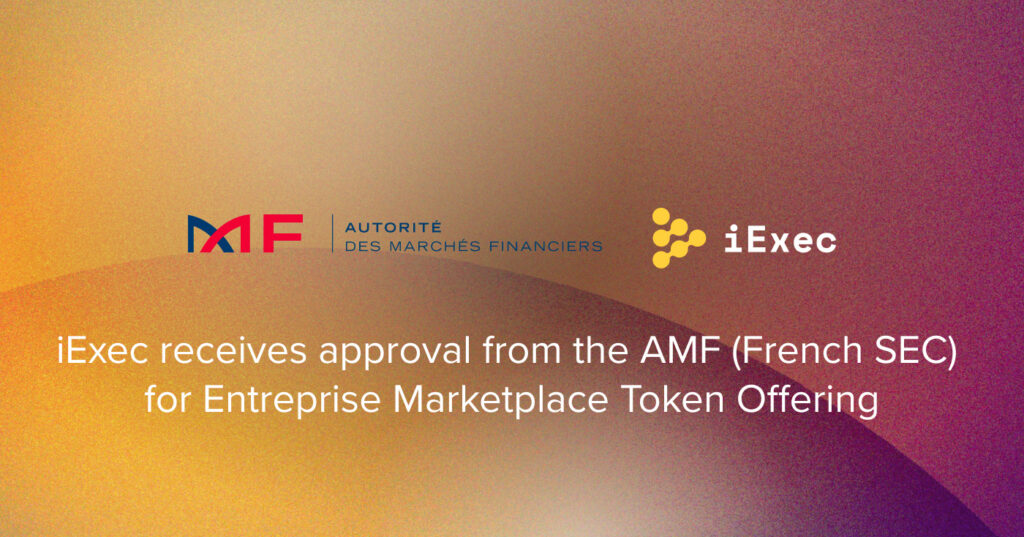 iExec receives approval from the AMF (French SEC) for Entreprise Marketplace Token Offering