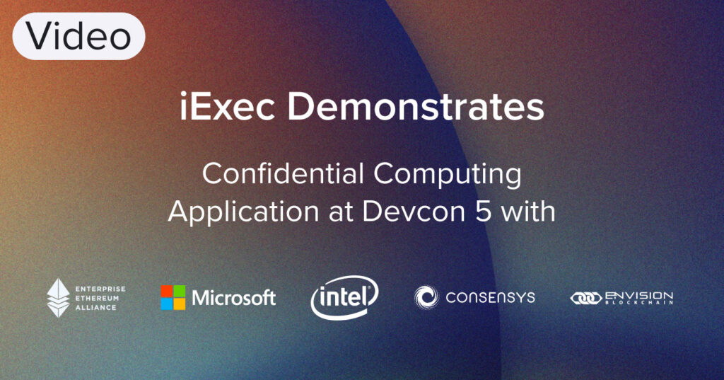 iExec Demonstrates Confidential Computing Application for Enterprise (Devcon5)