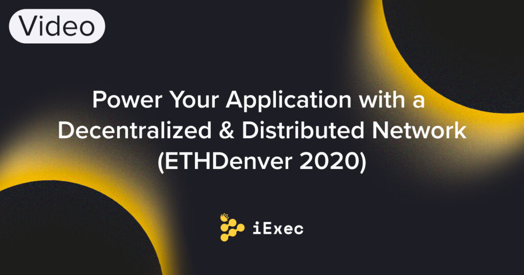 Power Your Application with a Decentralized & Distributed Network (ETHDenver 2020)
