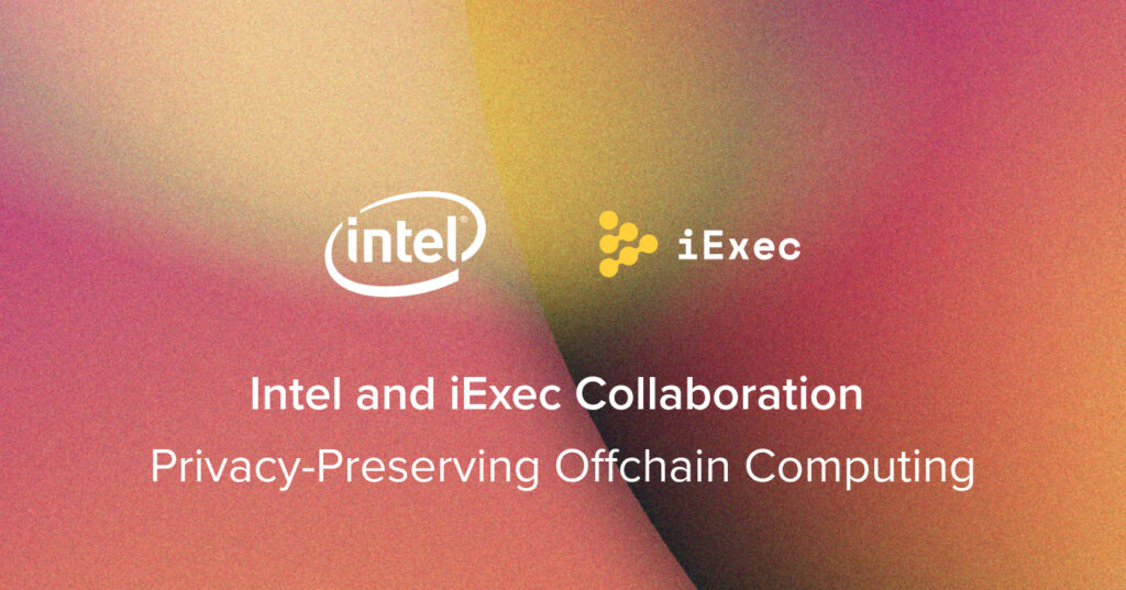 iExec featured in Intel® blog post - Toward Web 3.0: A Trusted Compute API for Blockchain Solutions