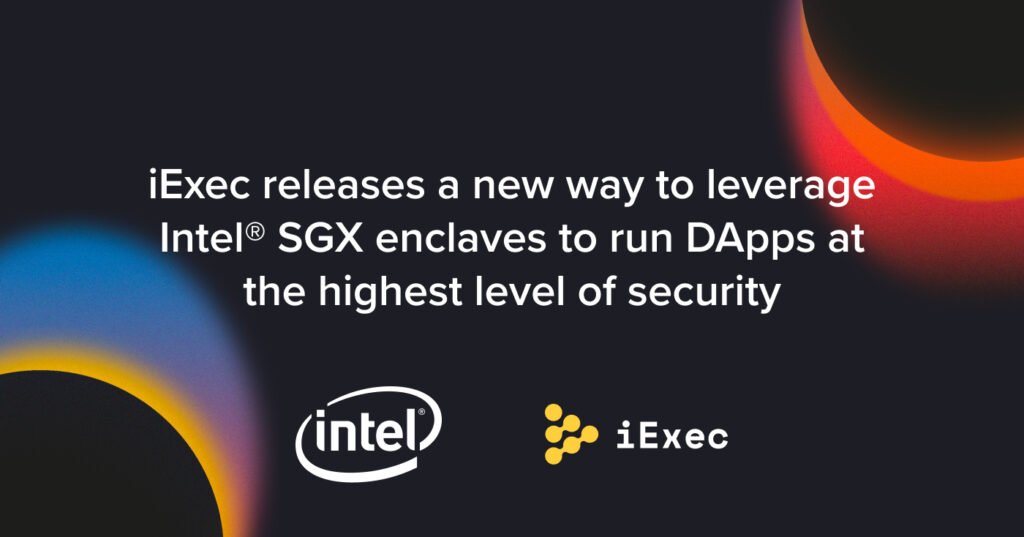 iExec releases a new way to leverage Intel® SGX enclaves to run DApps at the highest level of security