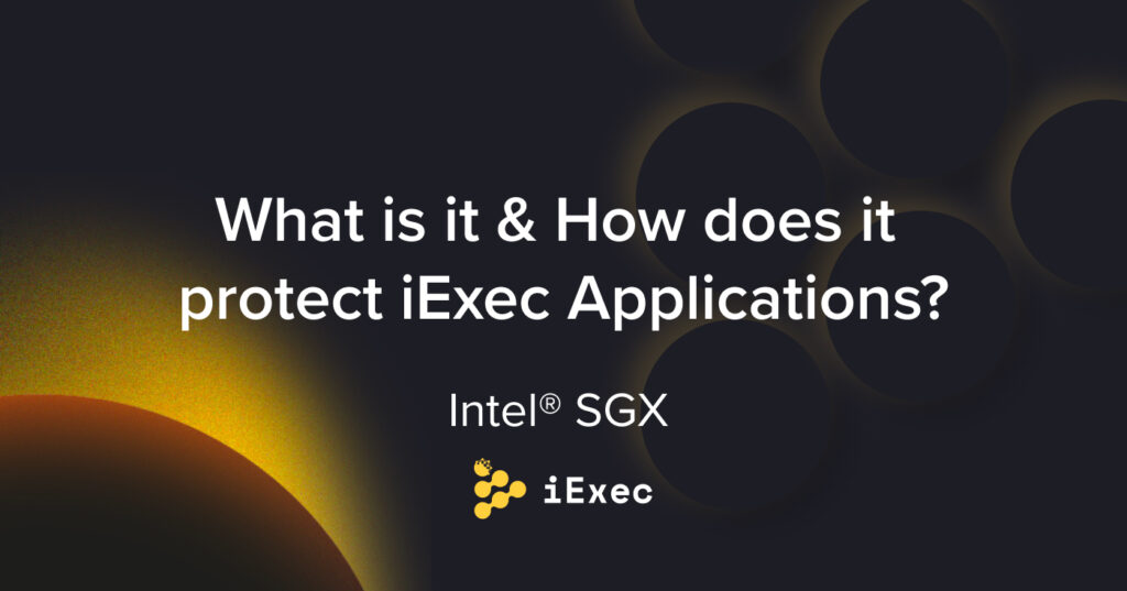 Intel® SGX : What is it & How does it protect iExec Applications?