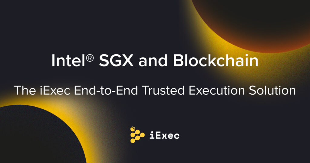 Intel® SGX and Blockchain: The iExec End-to-End Trusted Execution Solution