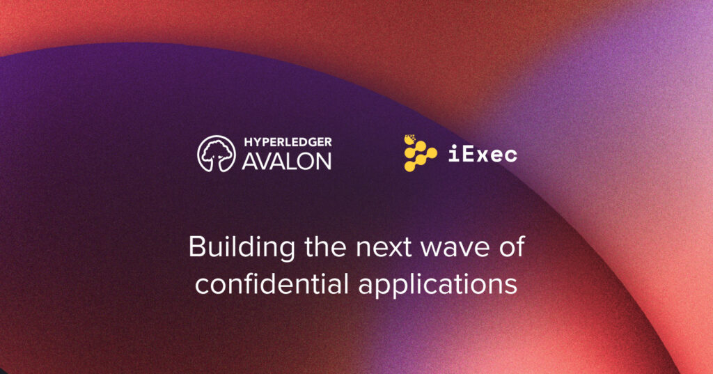 iExec x Hyperledger Avalon: Building the Next Wave of Confidential Applications
