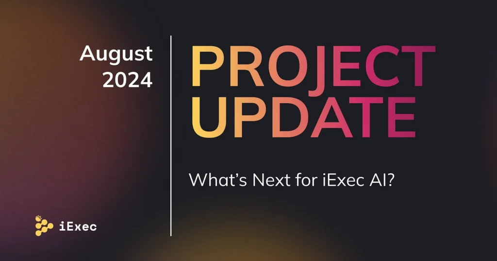 Project Update August- What’s Next for iExec AI